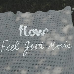 Flow Feel Good Movie